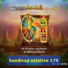 handicap asiatico 1.75